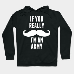 If You Really I’m An Army -T & Accessories Hoodie